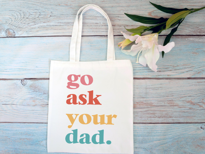 Go Ask Your Dad Cotton Tote Bag