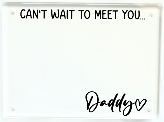 Can't wait to meet you Daddy– Acrylic Photo Block