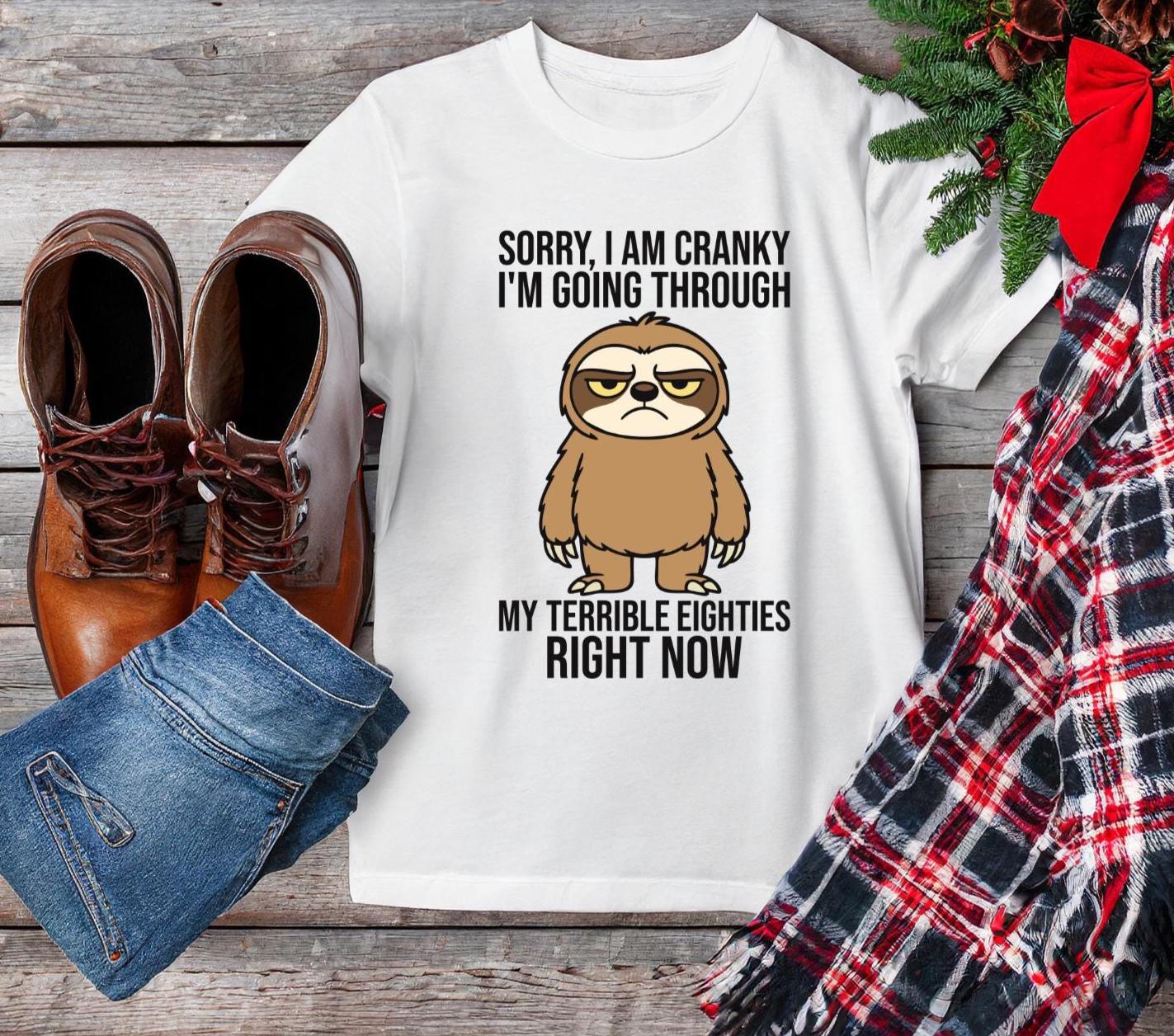 Sorry Im Cranky Im Going Through My Terrible Eighties Right Now  Funny 80th Birthday Shirt  Turning 80 Gift