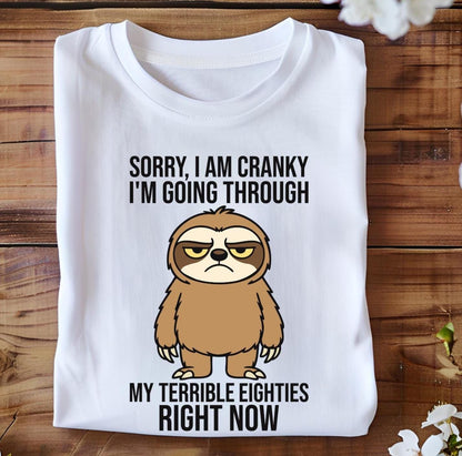 Sorry Im Cranky Im Going Through My Terrible Eighties Right Now  Funny 80th Birthday Shirt  Turning 80 Gift