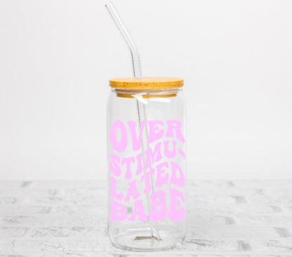 Overstimulated Babe Glass Can  16oz Iced Coffee Cup with Bamboo Lid